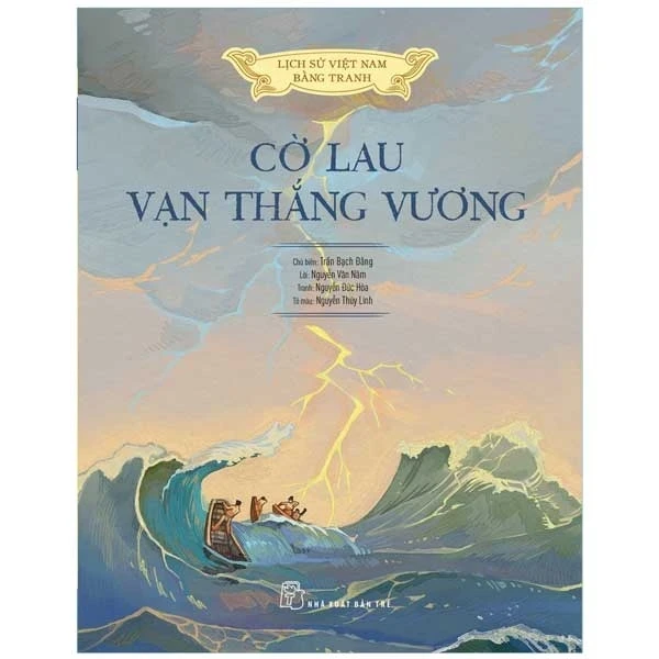 Lịch Sử Việt Nam Bằng Tranh - Cờ Lau Vạn Thắng Vương (Bìa Cứng) - Lê Văn Năm, Nguyễn Đức Hòa, Nguyễn Thùy Linh, Trần Bạch Đằng (Mới 100%) Lịch sử, địa lí Việt Nam, NXB Trẻ - SÁCH ĐẠI HỌC