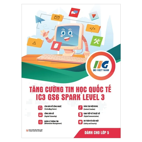 IC3 GS6 Spark Level 3 - Tăng Cường Tin Học Quốc Tế - Dành Cho Lớp 5 - IIG Viet Nam (Mới 100%) Tin học văn phòng, NXB Tổng Hợp TPHCM - SÁCH ĐẠI HỌC