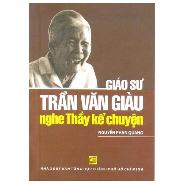 Nghe Thầy Kể Chuyện - Giáo Sư Trần Văn Giàu - Nguyễn Phan Quang (Mới 100%) Tiểu sử, hồi ký, NXB Tổng Hợp TPHCM - SÁCH ĐẠI HỌC