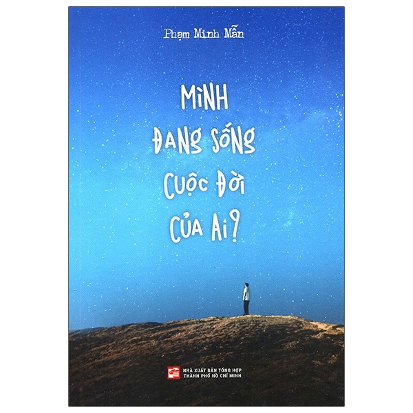 Mình Đang Sống Cuộc Đời Của Ai? - Phạm Minh Mẫn (Mới 100%) Sách tư duy, kỹ năng sống, NXB Tổng Hợp TPHCM - SÁCH ĐẠI HỌC