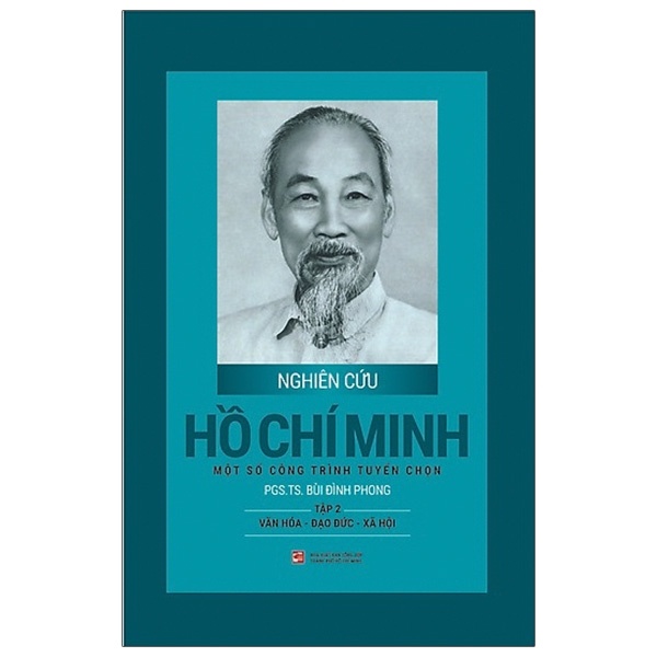 Nghiên Cứu Hồ Chí Minh - Một Số Công Trình Tuyển Chọn - Tập 2: Văn Hóa - Đạo Đức - Xã Hội (Bìa Cứng) - PGS. TS. Bùi Đình Phong (Mới 100%) Tiểu sử, hồi ký, NXB Tổng Hợp TPHCM - SÁCH ĐẠI HỌC