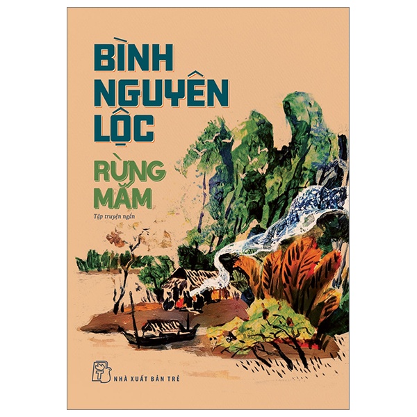 Rừng Mắm - Bình Nguyên Lộc (Mới 100%) Truyện ngắn, tản văn, NXB Trẻ - SÁCH ĐẠI HỌC