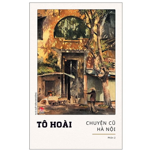 Chuyện Cũ Hà Nội - Phần 2 - Tô Hoài (Mới 100%) Tiểu thuyết, NXB Kim Đồng - SÁCH ĐẠI HỌC