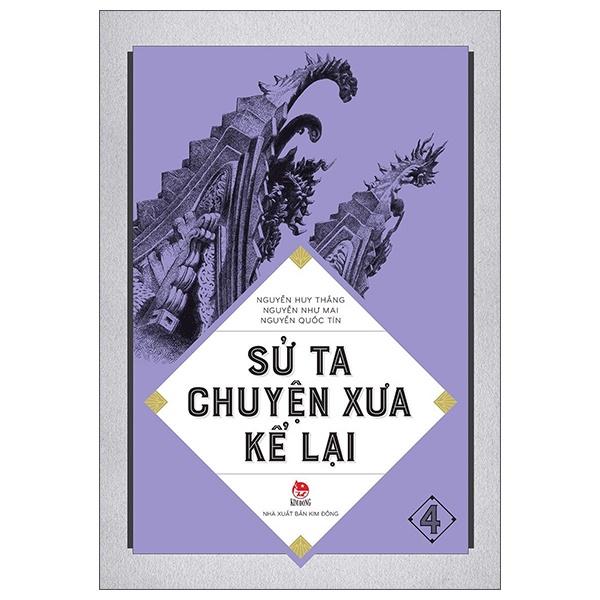 Sử Ta - Chuyện Xưa Kể Lại - Tập 4 - Nguyễn Như Mai, Nguyễn Quốc Tín, Nguyễn Huy Thắng (Mới 100%) Lịch sử, địa lí Việt Nam, NXB Kim Đồng - SÁCH ĐẠI HỌC