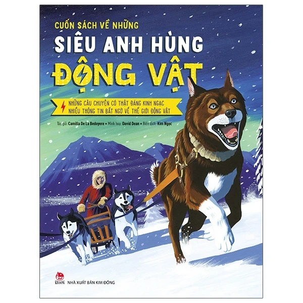 Cuốn Sách Về Những Siêu Anh Hùng Động Vật - Những Câu Chuyện Có Thật Đáng Kinh Ngạc - Nhiều Thông Tin Bất Ngờ Về Thế Giới Động Vật - Camilla De La Bedoyere, David Dean (Mới 100%) Kiến thức bách khoa, NXB Kim Đồng - SÁCH ĐẠI HỌC