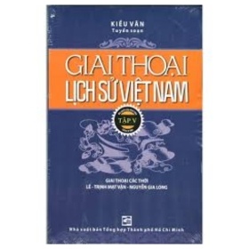 Giai Thoại Lịch Sử Việt Nam - Tập 5 - Kiều Văn (Mới 100%) Lịch sử, địa lí Việt Nam, NXB Tổng Hợp TPHCM - SÁCH ĐẠI HỌC