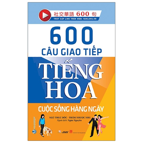 600 Câu Giao Tiếp Tiếng Hoa - Cuộc Sống Hằng Ngày - Ngũ Thục Đốc, Thẩm Nhược Nhu (Mới 100%) Tiếng Hoa, Văn Lang Books - SÁCH ĐẠI HỌC