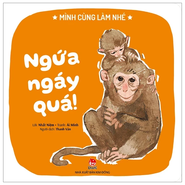 Mình Cùng Làm Nhé - Ngứa Ngáy Quá! - Nhất Niệm, Ái Minh (Mới 100%) Truyện thiếu nhi, NXB Kim Đồng - SÁCH ĐẠI HỌC