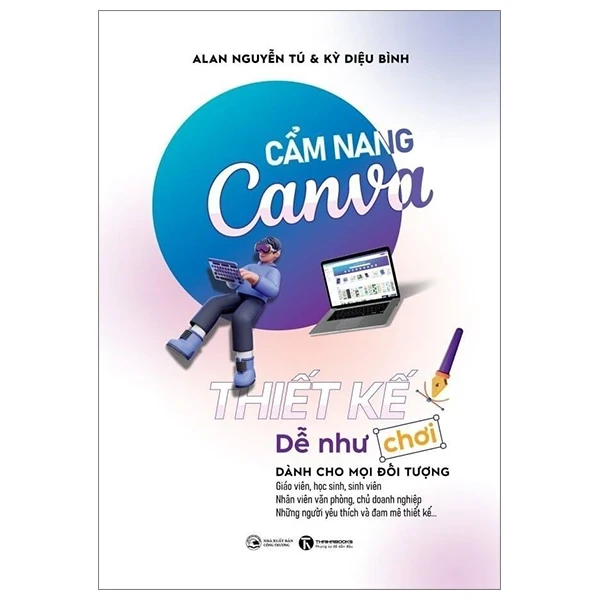 Cẩm Nang Canva - Thiết Kế Dễ Như Chơi - Alan Nguyễn Tú, Kỳ Diệu Bình (Mới 100%) Tin học văn phòng, Thái Hà Books - SÁCH ĐẠI HỌC