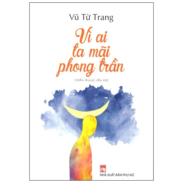 Vì Ai Ta Mãi Phong Trần - Vũ Từ Trang (Mới 100%) Truyện ngắn, tản văn, NXB Phụ Nữ - SÁCH ĐẠI HỌC