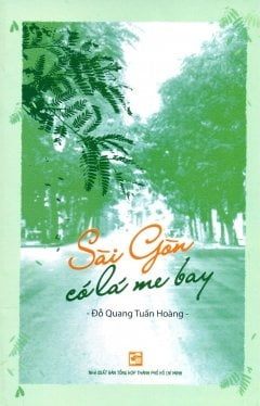 Sài Gòn Có Lá Me Bay - Đỗ Quang Tuấn Hoàng (Mới 100%) Phóng sự, ký sự, phê bình văn học, NXB Tổng Hợp TPHCM - SÁCH ĐẠI HỌC
