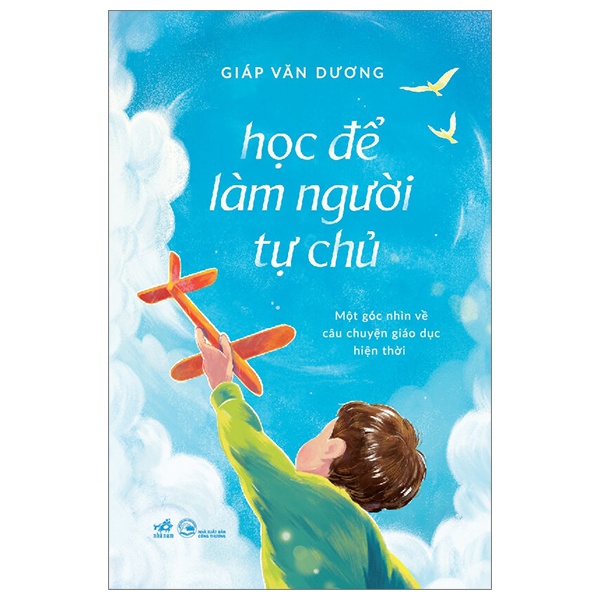 Học Để Làm Người Tự Chủ - Một Góc Nhìn Về Câu Chuyện Giáo Dục Hiện Thời - Giáp Văn Dương (Mới 100%) Sách giáo dục, Nhã Nam - SÁCH ĐẠI HỌC