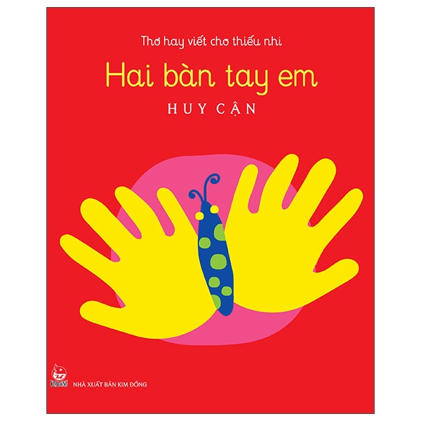 Thơ Hay Viết Cho Thiếu Nhi - Hai Bàn Tay Em - Huy Cận (Mới 100%) Thơ ca, tục ngữ, ca dao, thành ngữ, NXB Kim Đồng - SÁCH ĐẠI HỌC
