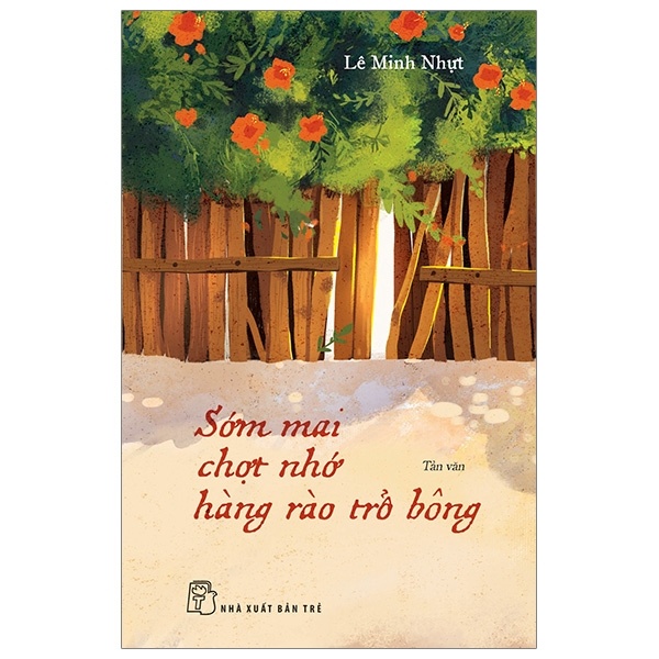 Sớm Mai Chợt Nhớ Hàng Rào Trổ Bông - Lê Minh Nhựt (Mới 100%) Truyện ngắn, tản văn, NXB Trẻ - SÁCH ĐẠI HỌC