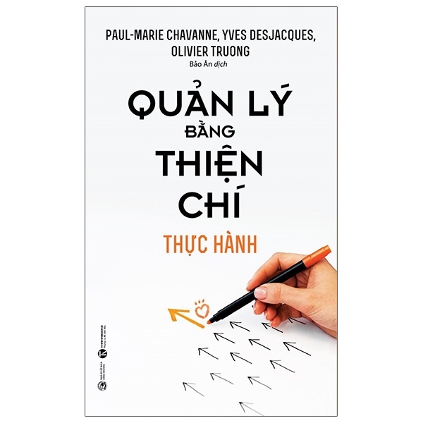 Quản Lý Bằng Thiện Chí - Thực Hành - Paul-Marie Chavanne, Yves Desjacques, Olivier Truong (Mới 100%) Quản trị, lãnh đạo, Thái Hà Books - SÁCH ĐẠI HỌC