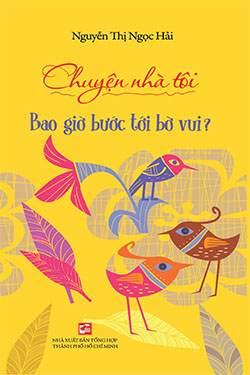 Chuyện Nhà Tôi - Bao Giờ Bước Tới Bờ Vui? - Nguyễn Thị Ngọc Hải (Mới 100%) Tiểu thuyết, NXB Tổng Hợp TPHCM - SÁCH ĐẠI HỌC