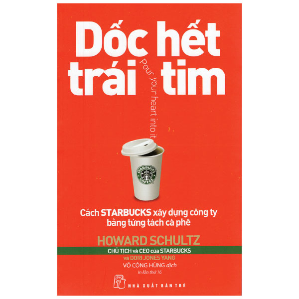 Dốc Hết Trái Tim - Cách Starbucks Xây Dựng Công Ty Bằng Từng Tách Cà Phê - Howard Schultz (Mới 100%) Nhân vật, bài học kinh doanh, NXB Trẻ - SÁCH ĐẠI HỌC