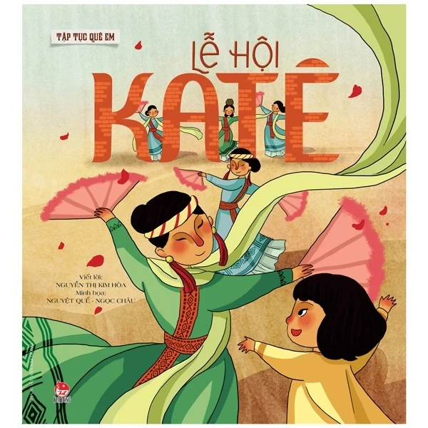 Tập Tục Quê Em - Lễ Hội Katê - Nguyễn Thị Kim Hòa, Nguyệt Quế, Ngọc Châu (Mới 100%) Truyện thiếu nhi, NXB Kim Đồng - SÁCH ĐẠI HỌC