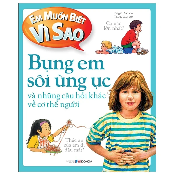 Em Muốn Biết Vì Sao - Bụng Em Sôi Ùng Ục Và Những Câu Hỏi Khác Về Cơ Thể - Brigid Avison (Mới 100%) Kiến thức bách khoa, Đông A - SÁCH ĐẠI HỌC