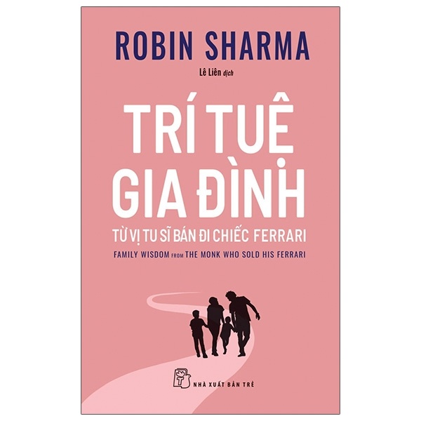 Trí Tuệ Gia Đình - Từ Vị Tu Sĩ Bán Đi Chiếc Ferrari - Robin Sharma (Mới 100%) Sách tư duy, kỹ năng sống, NXB Trẻ - SÁCH ĐẠI HỌC