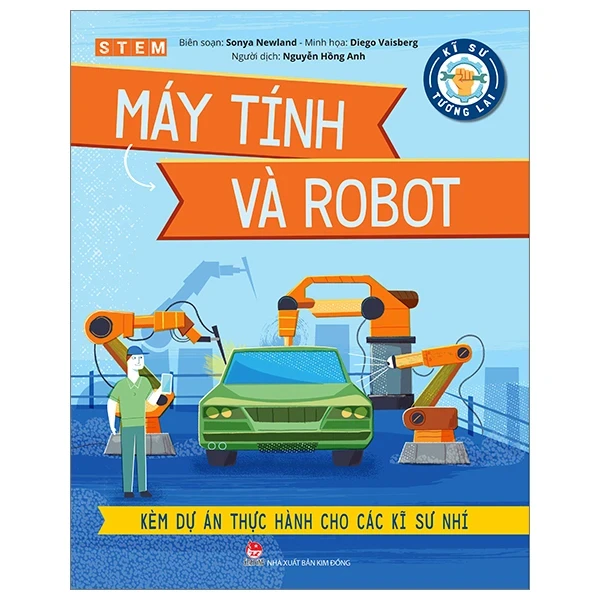Kĩ Sư Tương Lai - STEM - Máy Tính Và Robot - Sonya Newland, Diego Vaisberg (Mới 100%) Kiến thức bách khoa, NXB Kim Đồng - SÁCH ĐẠI HỌC