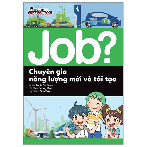 Lựa Chọn Cho Tương Lai - Job? - Chuyên Gia Năng Lượng Mới Và Tái Tạo - Annie Ssultoon, Shin Seung Hee (Mới 100%) Kiến thức, kỹ năng sống cho trẻ, NXB Kim Đồng - SÁCH ĐẠI HỌC
