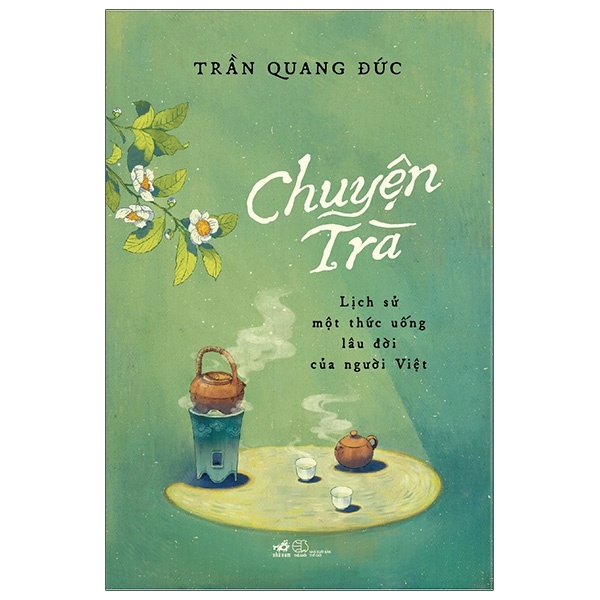 Chuyện Trà - Lịch Sử Một Thức Uống Lâu Đời Của Người Việt - Trần Quang Đức (Mới 100%) Sách địa danh, du lịch, Nhã Nam - SÁCH ĐẠI HỌC