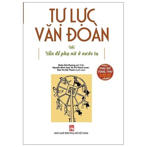Phụ Nữ Tùng Thư - Tự Lực Văn Đoàn Với Vấn Đề Phụ Nữ Ở Nước Ta - Đoàn Ánh Dương, Nguyễn Minh Huệ, Vũ Thị Thanh Loan, Đào Thị Hải Thanh (Mới 100%) Phóng sự, ký sự, phê bình văn học, NXB Phụ Nữ - SÁCH ĐẠI HỌC