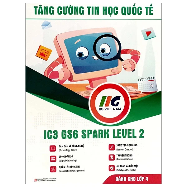 IC3 GS6 Spark Level 2 - Tăng Cường Tin Học Quốc Tế - IIG Viet Nam (Mới 100%) Tin học văn phòng, NXB Tổng Hợp TPHCM - SÁCH ĐẠI HỌC