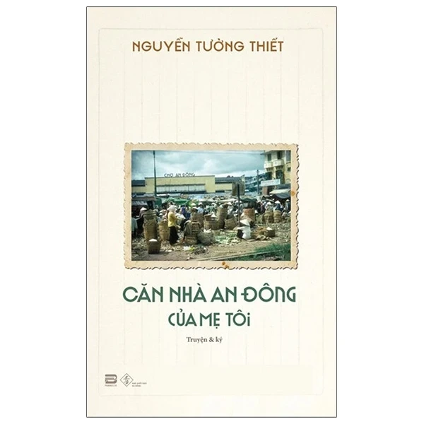 Căn Nhà An Đông Của Mẹ Tôi - Nguyễn Tường Thiết (Mới 100%) Tiểu sử, hồi ký, PhanBook - SÁCH ĐẠI HỌC