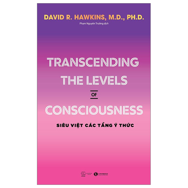 Transcending The Levels Of Consciousness - Siêu Việt Các Tầng Ý Thức - David R. Hawkins, M.D., Ph.D (Mới 100%) Kiến thức bách khoa, Thái Hà Books - SÁCH ĐẠI HỌC
