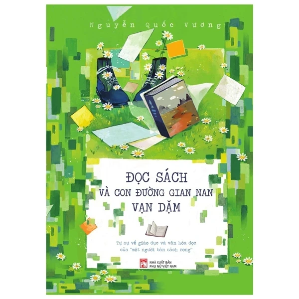 Đọc Sách Và Con Đường Gian Nan Vạn Dặm - Tự Sự Về Giáo Dục Và Văn Hóa Đọc Của “Một Người Bán Sách Rong” - Nguyễn Quốc Vương (Mới 100%) Sách tư duy, kỹ năng sống, NXB Phụ Nữ - SÁCH ĐẠI HỌC