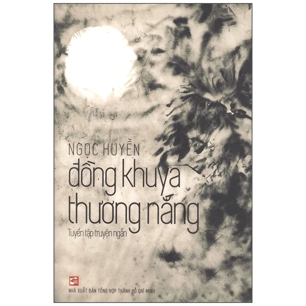 Đồng Khuya Thương Nắng - Ngọc Huyền (Mới 100%) Truyện ngắn, tản văn, NXB Tổng Hợp TPHCM - SÁCH ĐẠI HỌC