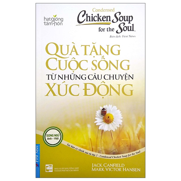 Condensed Chicken Soup For The Soul - Quà Tặng Cuộc Sống Từ Những Câu Chuyện Xúc Động (Song Ngữ Anh - Việt) - Jack Canfield, Mark Victor Hansen (Mới 100%) Nghệ thuật sống, First News - SÁCH ĐẠI HỌC