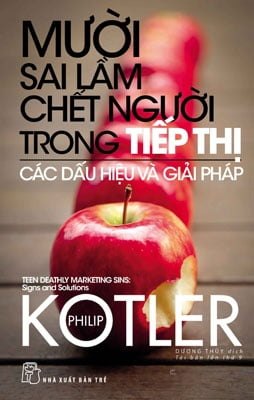 Mười Sai Lầm Chết Người Trong Tiếp Thị - Các Dấu Hiệu Và Giải Pháp - Philip Kotler (Mới 100%) Marketing, bán hàng, NXB Trẻ - SÁCH ĐẠI HỌC