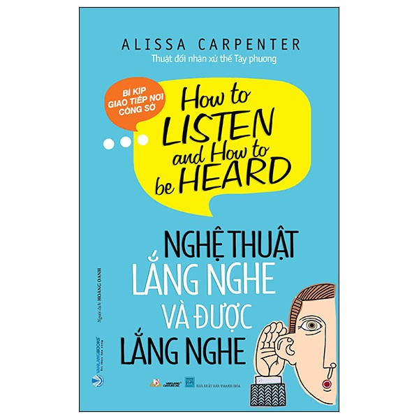 Nghệ Thuật Lắng Nghe Và Được Lắng Nghe - Alissa Carpenter (Mới 100%) Sách tư duy, kỹ năng sống, Văn Lang Books - SÁCH ĐẠI HỌC