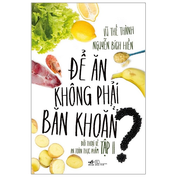 Để Ăn Không Phải Băn Khoăn - Tập 2 - Nguyễn Bích Hiền, Vũ Thế Thành (Mới 100%) Sách y học hiện đại, Nhã Nam - SÁCH ĐẠI HỌC