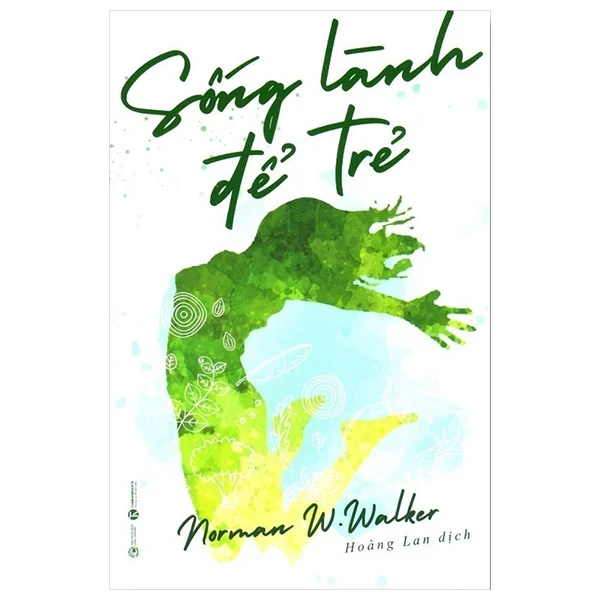 Sống Lành Để Trẻ - Norman W. Walker (Mới 100%) Sách tâm lý, Thái Hà Books - SÁCH ĐẠI HỌC