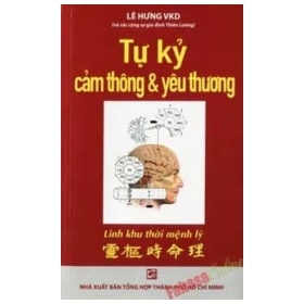 Tự Kỷ - Cảm Thông Và Yêu Thương - Lê Hưng VKD (Mới 100%) Sách y học hiện đại, NXB Tổng Hợp TPHCM - SÁCH ĐẠI HỌC