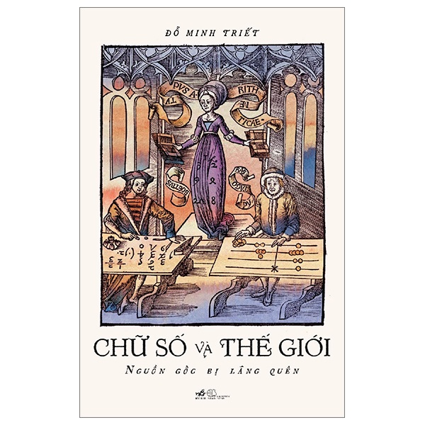 Chữ Số Và Thế Giới - Nguồn Gốc Bị Lãng Quên - Đỗ Minh Triết (Mới 100%) Kiến thức bách khoa, Nhã Nam - SÁCH ĐẠI HỌC