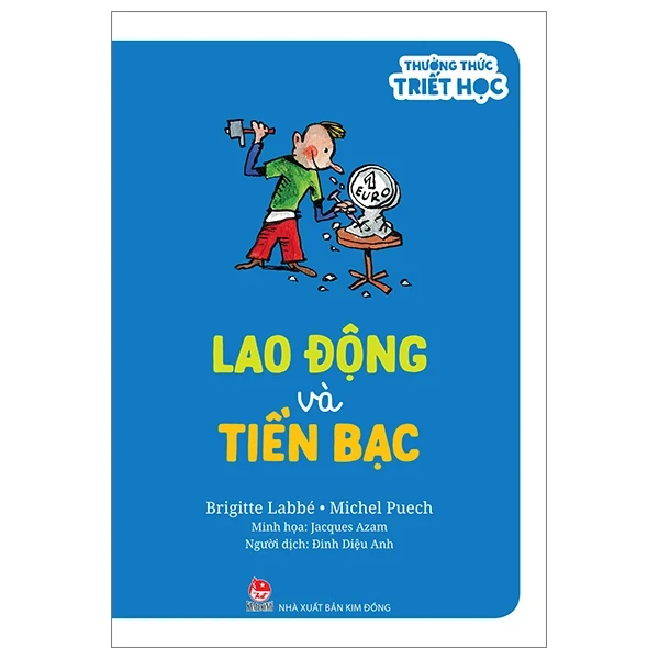 Thưởng Thức Triết Học - Lao Động Và Tiền Bạc - Brigitte Labbé, Jacques Azam, Michel Puech (Mới 100%) Kiến thức bách khoa, NXB Kim Đồng - SÁCH ĐẠI HỌC