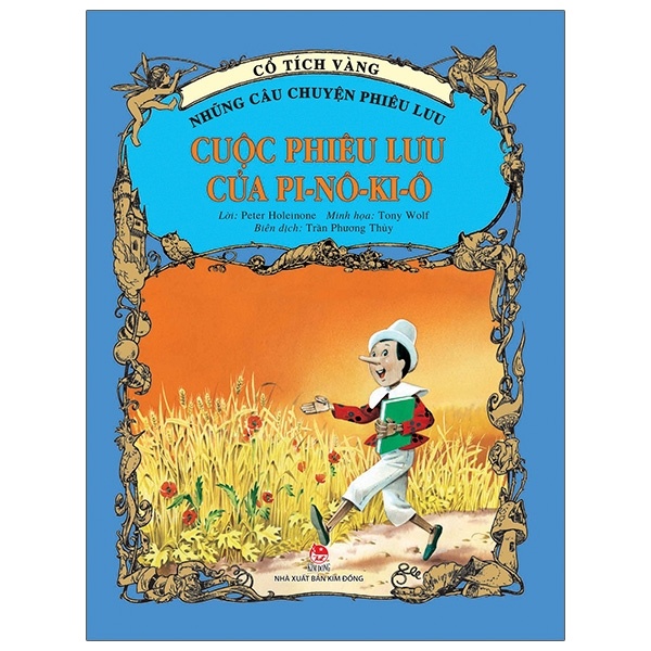 Cổ Tích Vàng - Những Câu Chuyện Phiêu Lưu - Cuộc Phiêu Lưu Của Pi-Nô-Ki-Ô - Peter Holeinone, Tony Wolf (Mới 100%) Truyện thiếu nhi, NXB Kim Đồng - SÁCH ĐẠI HỌC
