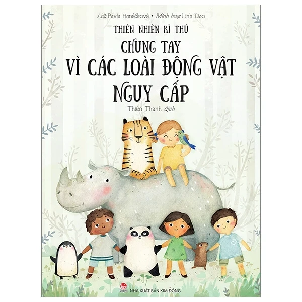 Thiên Nhiên Kì Thú - Chung Tay Vì Các Loài Động Vật Nguy Cấp - Linh Dao, Pavla Hanáčková (Mới 100%) Kiến thức bách khoa, NXB Kim Đồng - SÁCH ĐẠI HỌC