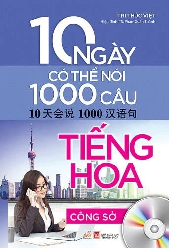 10 Ngày Có Thể Nói 1000 Câu Tiếng Hoa - Công Sở - Tri Thức Việt, TS. Phạm Xuân Thành (Mới 100%) Tiếng Hoa, Văn Lang Books - SÁCH ĐẠI HỌC