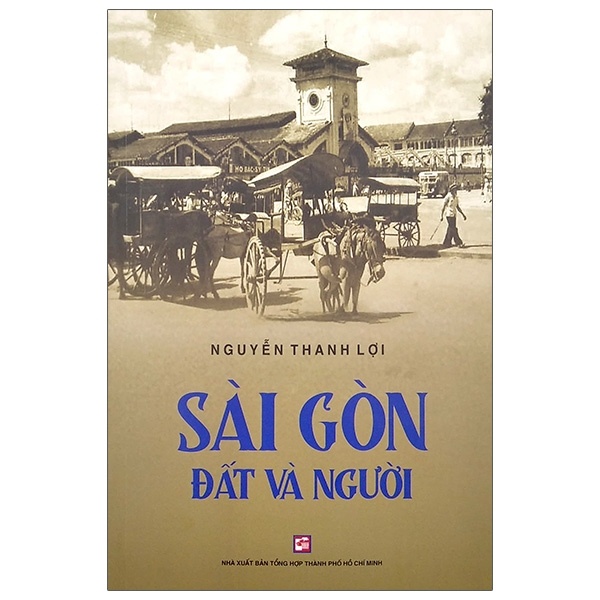 Sài Gòn Đất Và Người - Nguyễn Thanh Lợi (Mới 100%) Sách địa danh, du lịch, NXB Tổng Hợp TPHCM - SÁCH ĐẠI HỌC