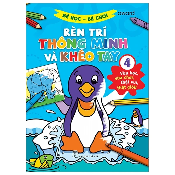 Bé Học-Bé Chơi - Rèn Trí Thông Minh Và Khéo Tay 4 - Award (Mới 100%) Tô màu, luyện chữ, NXB Trẻ - SÁCH ĐẠI HỌC