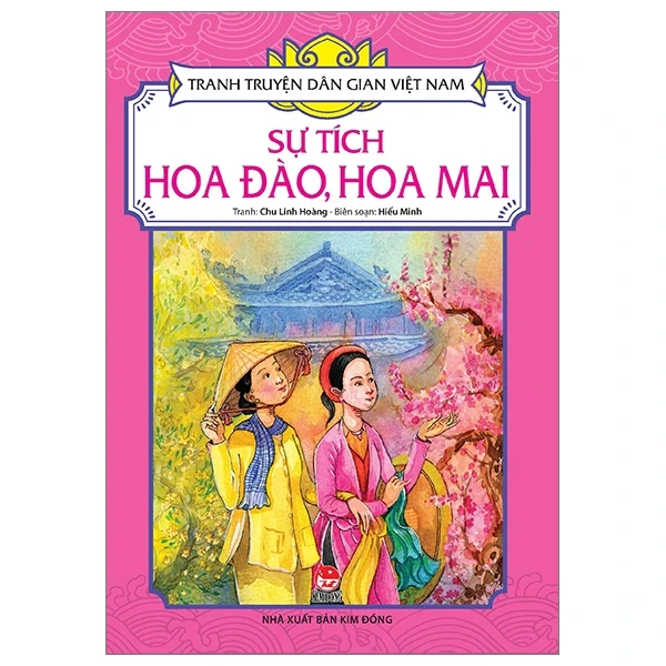 Tranh Truyện Dân Gian Việt Nam - Sự Tích Hoa Đào, Hoa Mai - Hiếu Minh, Chu Linh Hoàng (Mới 100%) Truyện thiếu nhi, NXB Kim Đồng - SÁCH ĐẠI HỌC