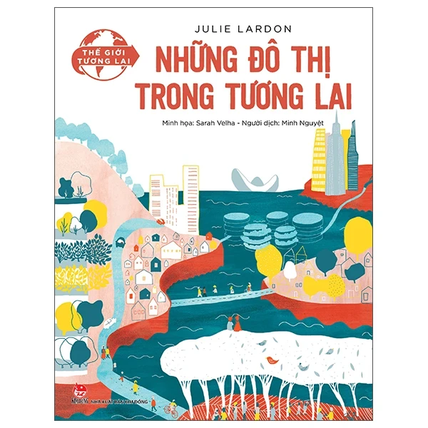 Thế Giới Tương Lai - Những Đô Thị Trong Tương Lai - Julie Lardon, Sarah Velha (Mới 100%) Kiến thức bách khoa, NXB Kim Đồng - SÁCH ĐẠI HỌC