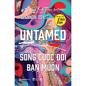 UNTAMED: Sống cuộc đời bạn muốn - Glennon Doyle (Mới 100%) Sách tư duy, kỹ năng sống, SaigonBooks - SÁCH ĐẠI HỌC