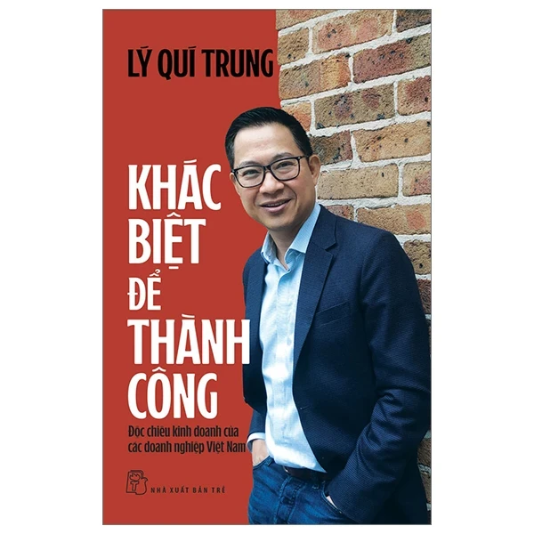 Khác Biệt Để Thành Công - Độc Chiêu Kinh Doanh Của Các Doanh Nghiệp Việt Nam - Lý Quí Trung (Mới 100%) Nhân vật, bài học kinh doanh, NXB Trẻ - SÁCH ĐẠI HỌC